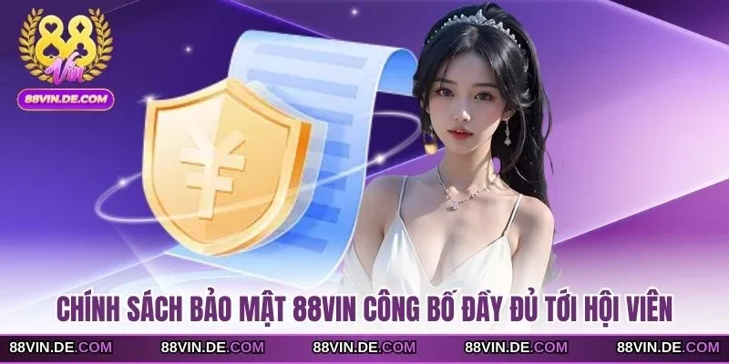 Chính sách bảo mật 88VIN công bố đầy đủ tới hội viên