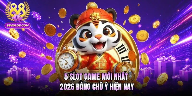 5 slot game mới nhất 2026