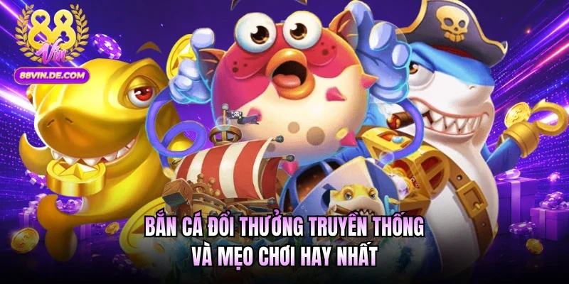 Bắn cá đổi thưởng truyền thống