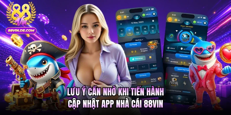 Lưu ý cần nhớ khi tiến hành cập nhật app nhà cái 88VIN