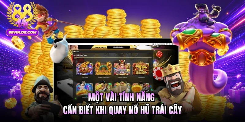 Một vài tính năng cần biết khi quay nổ hũ trái cây
