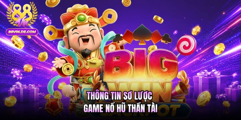 Thông tin sơ lược game nổ hũ Thần Tài